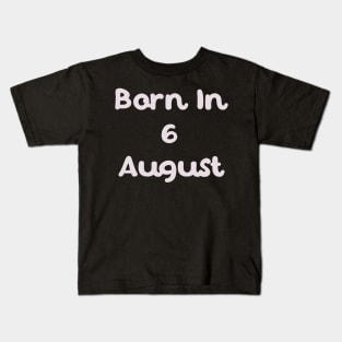 Born In 6 August Kids T-Shirt
